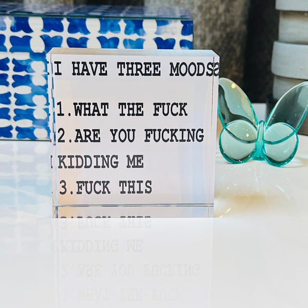 I Have Three Moods Acrylic Block